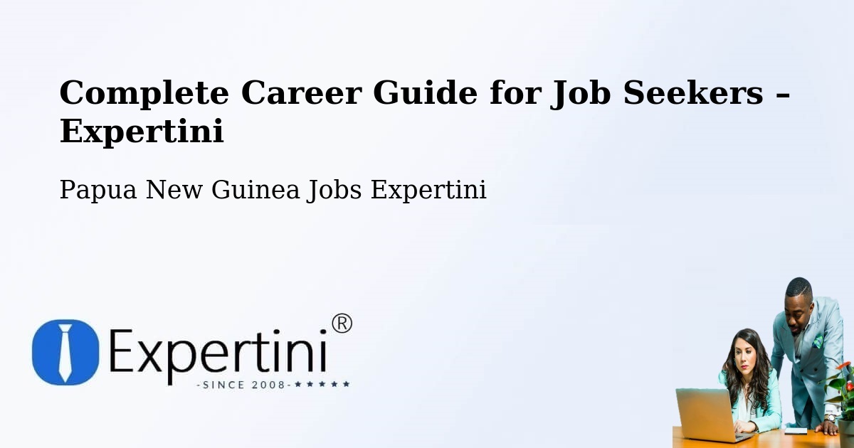 Career Guide for Job Seekers – South Fly - South Fly, Papua New Guinea Jobs Expertini