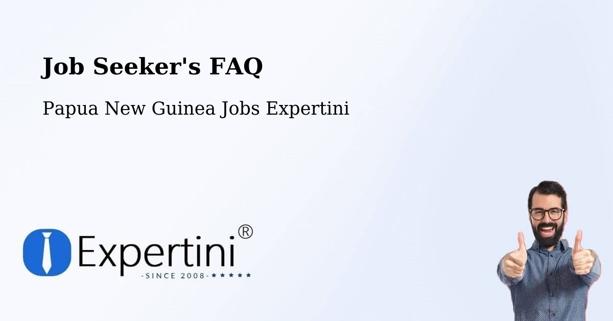 Job Seeker FAQ – South Fly - Papua New Guinea Jobs Expertini