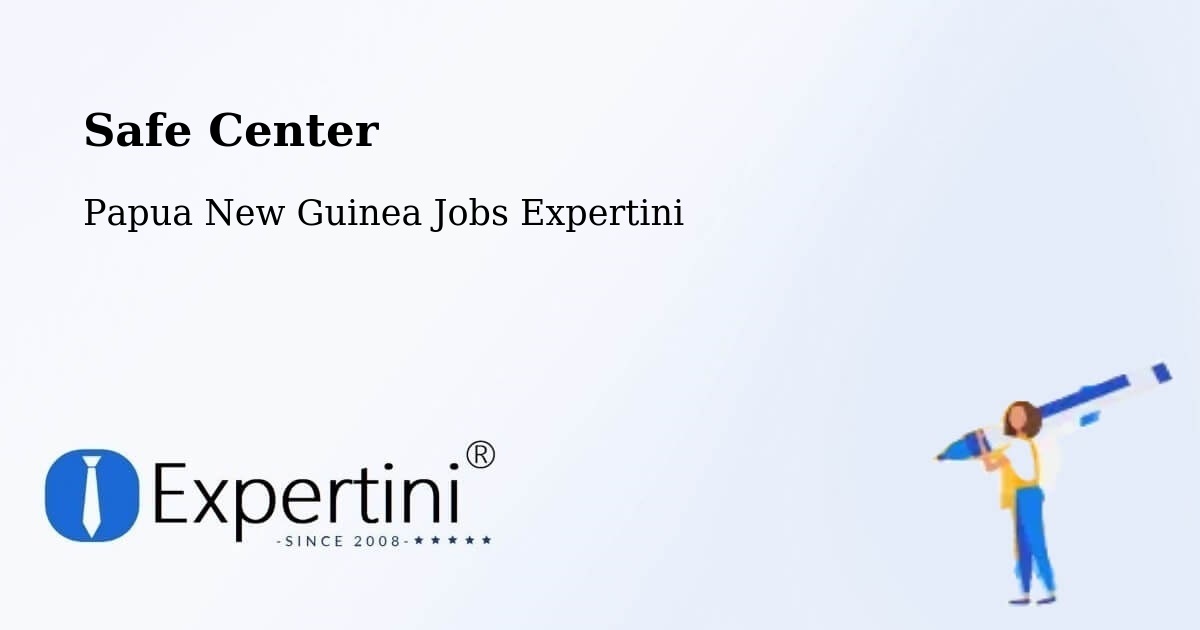 Safety Center – South Fly - Papua New Guinea Jobs Expertini